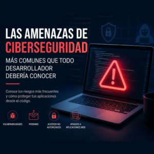 Las amenazas de ciberseguridad más comunes que todo desarrollador debería conocer